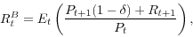 \begin{displaymath} R_t^B =E_t \left( {\frac{P_{t+1} (1-\delta )+R_{t+1} }{P_t }} \right), \end{displaymath}
