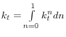 k_t =\int\limits_{n=0}^1 {k_t^n } dn