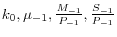 k_0 ,\mu _{-1} ,\frac{M_{-1} }{P_{-1} },\frac{S_{-1} }{P_{-1} }