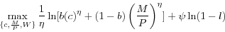 \begin{displaymath} \mathop {\max }\limits_{\{c,\frac{M}{P},W\}} \frac{1}{\eta }\ln [b(c)^\eta +(1-b)\left( {\frac{M}{P}} \right)^\eta ]+\psi \ln (1-l) \end{displaymath}