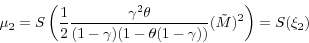 \begin{displaymath} \mu _2 =S\left( {\frac{1}{2}\frac{\gamma ^2\theta }{(1-\gamma )(1-\theta (1-\gamma ))}(\tilde {M})^2} \right)=S(\xi _2 ) \end{displaymath}