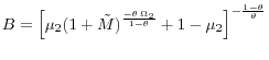 B=\left[ {\mu _2 (1+\tilde {M})^{\frac{-\theta \,\Omega _2 }{1-\theta }}+1-\mu _2 } \right]^{-\frac{1-\theta }{\theta }} 