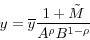 \begin{displaymath} y=\overline y \frac{1+\tilde {M}}{A^\rho B^{1-\rho }} \end{displaymath}