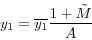 \begin{displaymath} y_{1} =\overline {y_{1} } \frac{1+\tilde {M}}{A} \end{displaymath}