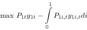 \begin{displaymath} \mbox{max } P_{1t} y_{1t} -\int\limits_0^1 {P_{1i,t} y_{1i,t} di} \end{displaymath}