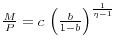 \frac{M}{P}=c\,\left( {\frac{b}{1-b}} \right)^{\frac{1}{\eta -1}}