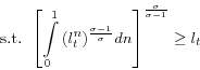 \begin{displaymath} \mbox{s.t. } \left[ {\int\limits_0^1 {(l_t^n )^{\frac{\sigma -1}{\sigma }}} dn} \right]^{\frac{\sigma }{\sigma -1}}\ge l_t \end{displaymath}