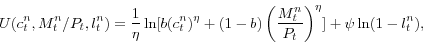 \begin{displaymath} U(c_{t}^{n} ,M_{t}^{n} /P_{t} ,l_{t}^{n} )=\frac{1}{\eta }\ln [b(c_{t}^{n} )^{\eta}+(1-b)\left( {\frac{M_{t}^{n} }{P_{t}}} \right)^{\eta} ]+\psi \ln (1-l_{t}^{n} ), \end{displaymath}