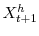  X_{t+1}^{h}