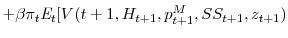 \displaystyle +\beta\pi_{t}\mathit{E}_{t}[V(t+1,H_{t+1},p_{t+1}^{M},SS_{t+1}% ,z_{t+1})