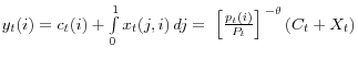 y_t (i)=c_t (i)+\int\limits_0^1 {x_t (j,i)\,dj} =\,\,\left[ {\frac{p_t (i)}{P_t }} \right]^{\,-\theta }\left( {C_t +X_t } \right)