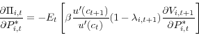\begin{displaymath} \frac{\partial \Pi _{i,t} }{\partial P_{i,t}^\ast }=-E_t \left[ {\beta \frac{u'(c_{t+1} )}{u'(c_t )}(1-\lambda _{i,t+1} )\frac{\partial V_{i,t+1} }{\partial P_{i,t}^\ast }} \right] \end{displaymath}