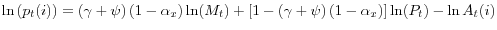\ln \left( {p_t (i)} \right)=\left( {\gamma +\psi } \right)\left( {1-\alpha _x } \right)\ln (M_t )+\left[ {1-\left( {\gamma +\psi } \right)\left( {1-\alpha _x } \right)} \right]\ln (P_t )-\ln A_t (i)