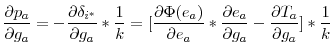 \displaystyle \frac{\partial p_{a}}{\partial g_{a}}=-\frac{\partial\delta_{i^{\ast}}% }{\partial g_{a}}\ast\frac{1}{k}=[\frac{\partial\Phi(e_{a})}{\partial e_{a}% }\ast\frac{\partial e_{a}}{\partial g_{a}}-\frac{\partial T_{a}}{\partial g_{a}}]\ast\frac{1}{k}% 