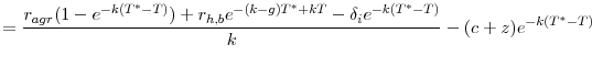 \displaystyle =\frac{r_{agr}(1-e^{-k(T^{\ast}-T)})+r_{h,b}e^{-(k-g)T^{\ast}% +kT}-\delta_{i}e^{-k(T^{\ast}-T)}}{k}-(c+z)e^{-k(T^{\ast}-T)}