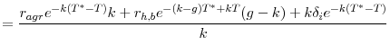 \displaystyle =\frac{r_{agr}e^{-k(T^{\ast }-T)}k+r_{h,b}e^{-(k-g)T^{\ast}+kT}(g-k)+k\delta_{i}e^{-k(T^{\ast}-T)}}% {k}