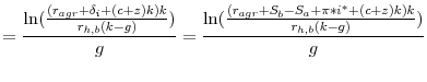 \displaystyle =\frac{\ln(\frac{(r_{agr}+\delta_{i}+(c+z)k)k}{r_{h,b}(k-g)})}% {g}=\frac{\ln(\frac{(r_{agr}+S_{b}-S_{a}+\pi\ast i^{\ast}+(c+z)k)k}% {r_{h,b}(k-g)})}{g}% 
