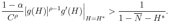 \displaystyle \frac{1-\alpha}{C^\rho}[g(H)]^{\rho-1}g'(H)\Big \vert _{H=H^*} > \frac{1}{1-\overline{N}-H^*}.