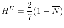  \displaystyle H^U = \frac{2}{7}(1 - \overline{N})