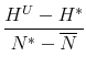  \displaystyle \frac{H^U-H^*}{N^* - \overline{N}}