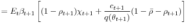 \displaystyle =E_{t}\beta_{t+1}\left[ (1-\rho_{t+1} )\chi_{t+1}+\frac{c_{t+1}}{q(\theta_{t+1})}(1-\bar{\rho}-\rho_{t+1})\right]