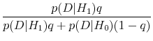 \displaystyle \frac{p(D \vert H_1)q}{p(D \vert H_1)q + p(D\vert H_0)(1-q)} \notag