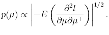 \displaystyle p(\mu) \propto \left\vert-E \left(\frac{\partial^2 l}{\partial \mu\partial \mu^\top}\right) \right\vert^{1/2}.