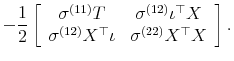 \displaystyle -\frac{1}{2} \left[\begin{array}{cc} \sigma^{(11)}T & \sigma^{(12)}\iota^\top X \sigma^{(12)} X^\top \iota & \sigma^{(22)} X^\top X \end{array}\right].