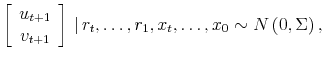 \displaystyle \left[\begin{array}{c} u_{t+1} v_{t+1} \end{array}\right] \vert r_t,\ldots, r_1, x_t, \ldots, x_0 \sim N\left( 0,\Sigma \right),