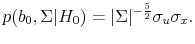 \displaystyle p(b_0, \Sigma \vert H_0) = \vert\Sigma\vert^{-\frac{5}{2}}\sigma_u\sigma_x. 