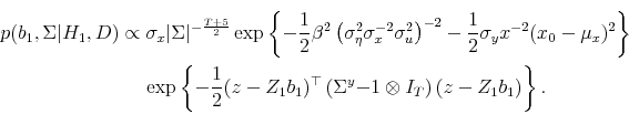 \begin{multline*} p(b_1,\Sigma\vert H_1, D) \propto \sigma_x \vert\Sigma\vert^{-\frac{T+5}{2}} \exp\left\{-\frac{1}{2}\beta^2 \left(\sigma_\eta^2\sigma_x^{-2}\sigma_u^2 \right)^{-2} -\frac{1}{2}\sigma_yx^{-2}(x_0-\mu_x)^2\right\} \ \exp\left\{ -\frac{1}{2}(z-Z_1b_1)^\top \left(\Sigma^y{-1}\otimes I_T\right) (z-Z_1b_1) \right\}. \end{multline*}