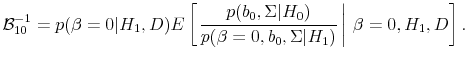 \displaystyle \mathcal{B}_{10}^{-1} = p(\beta = 0 \vert H_1, D) E\left[\left.\frac{p(b_0, \Sigma \vert H_0)}{p(\beta = 0, b_0, \Sigma \vert H_1)} \right\vert \beta = 0, H_1, D\right].