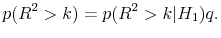 \displaystyle p(R^2>k) = p(R^2>k\vert H_1)q. 