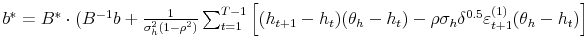  b^{\ast}=B^{\ast}\cdot(B^{-1}b+\frac{1}{\sigma _{h}^{2}(1-\rho^{2})}\sum_{t=1}^{T-1}\left[ (h_{t+1}-h_{t})(\theta_{h}% -h_{t})-\rho\sigma_{h}\delta^{0.5}\varepsilon_{t+1}^{(1)}(\theta_{h}% -h_{t})\right] 