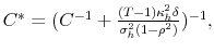  C^{\ast}=(C^{-1}+\frac{(T-1)\kappa_{h}^{2}\delta}{\sigma_{h}^{2}% (1-\rho^{2})})^{-1},