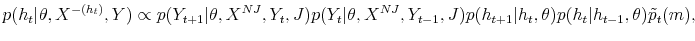 \displaystyle p(h_{t}\vert\theta,X^{-(h_{t})},Y)\propto p(Y_{t+1}\vert\theta,X^{NJ},Y_{t}% ,J)p(Y_{t}\vert\theta,X^{NJ},Y_{t-1},J)p(h_{t+1}\vert h_{t},\theta)p(h_{t}% \vert h_{t-1},\theta)\tilde{p}_{t}(m), 