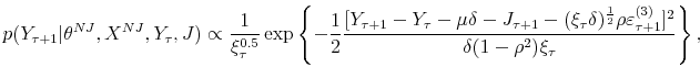 \displaystyle p(Y_{\tau+1}\vert\theta^{NJ},X^{NJ},Y_{\tau},J)\propto\frac{1}{\xi_{\tau}^{0.5}% }\exp\left\{ -\frac{1}{2}\frac{[Y_{\tau+1}-Y_{\tau}-\mu\delta-J_{\tau+1}% -(\xi_{\tau}\delta)^{\frac{1}{2}}\rho\varepsilon_{\tau+1}^{(3)}]^{2}}% {\delta(1-\rho^{2})\xi_{\tau}}\right\} ,% 