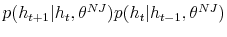  p(h_{t+1}\vert h_{t}% ,\theta^{NJ})p(h_{t}\vert h_{t-1},\theta^{NJ})
