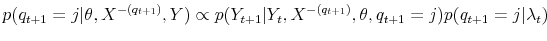\displaystyle p(q_{t+1}=j\vert\theta,X^{-(q_{t+1})},Y)\propto p(Y_{t+1}\vert Y_{t},X^{-(q_{t+1}% )},\theta,q_{t+1}=j)p(q_{t+1}=j\vert\lambda_{t}) 