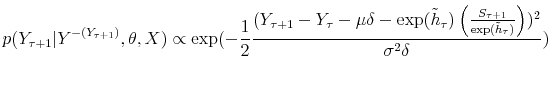 \displaystyle p(Y_{\tau+1}\vert Y^{-(Y_{\tau+1})},\theta,X)\propto\exp(-\frac{1}{2}\frac {(Y_{\tau+1}-Y_{\tau}-\mu\delta-\exp(\tilde{h}_{\tau})\left( \frac{S_{\tau +1}}{\exp(\tilde{h}_{\tau})}\right) )^{2}}{\sigma^{2}\delta}% )% 