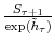  \frac{S_{\tau+1}% }{\exp(\tilde{h}_{\tau})}