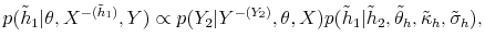 \displaystyle p(\tilde{h}_{1}\vert\theta,X^{-(\tilde{h}_{1})},Y)\propto p(Y_{2}\vert Y^{-(Y_{2}% )},\theta,X)p(\tilde{h}_{1}\vert\tilde{h}_{2},\tilde{\theta}_{h},\tilde{\kappa }_{h},\tilde{\sigma}_{h}), 