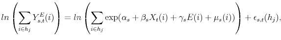 \displaystyle ln \left( \sum_{i\in h_{j}}Y_{s,t}^{E}(i) \right) = ln \left( \sum_{i\in h_{j}}\exp (\alpha_{s} + \beta_{s} X_{t}(i) + \gamma_{s} E(i) + \mu_{s}(i)) \right) + \epsilon _{s,t}(h_{j}),