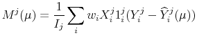 \displaystyle M^{j}(\mu) = \frac{1}{I_j} \sum_{i} w_i X_{i}^{j} 1_{i}^{j} ( Y_i^{j}- \widehat{Y}_i^{j}(\mu))