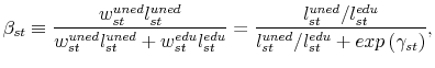 \displaystyle \beta_{st} \equiv \frac{w^{uned}_{st} l^{uned}_{st}} {w^{uned}_{st} l^{uned}_{st} + w^{edu}_{st} l^{edu}_{st}} = \frac{l^{uned}_{st}/l^{edu}_{st}} {l^{uned}_{st}/l^{edu}_{st} + exp\left( \gamma_{st} \right)},
