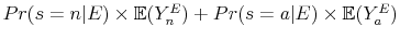  Pr(s=n\vert E) \times \mathbb{E}(Y^{E}_{n}) + Pr(s=a\vert E) \times \mathbb{E}(Y^{E}_{a})