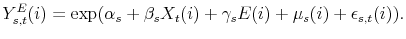 \displaystyle Y_{s,t}^{E}(i)=\exp (\alpha_{s}+\beta _{s}X_{t}(i)+\gamma _{s}E(i)+\mu_{s}(i)+\epsilon _{s,t}(i)).