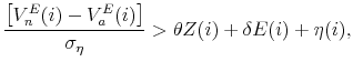 \displaystyle \frac{\left[V^{E}_{n}(i) - V^{E}_{a}(i)\right]} {\sigma_{\eta}} > \theta Z(i) + \delta E(i) + \eta(i),