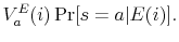 \displaystyle V^{E}_{a}(i) \Pr [s=a\vert E(i)].