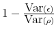  1-\frac{ \mbox{Var} (\epsilon)}{ \mbox{Var} (\rho)}